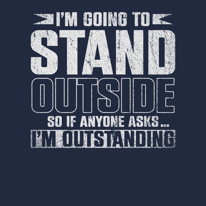 Im Going To Stand Outside So If Anyone Asks