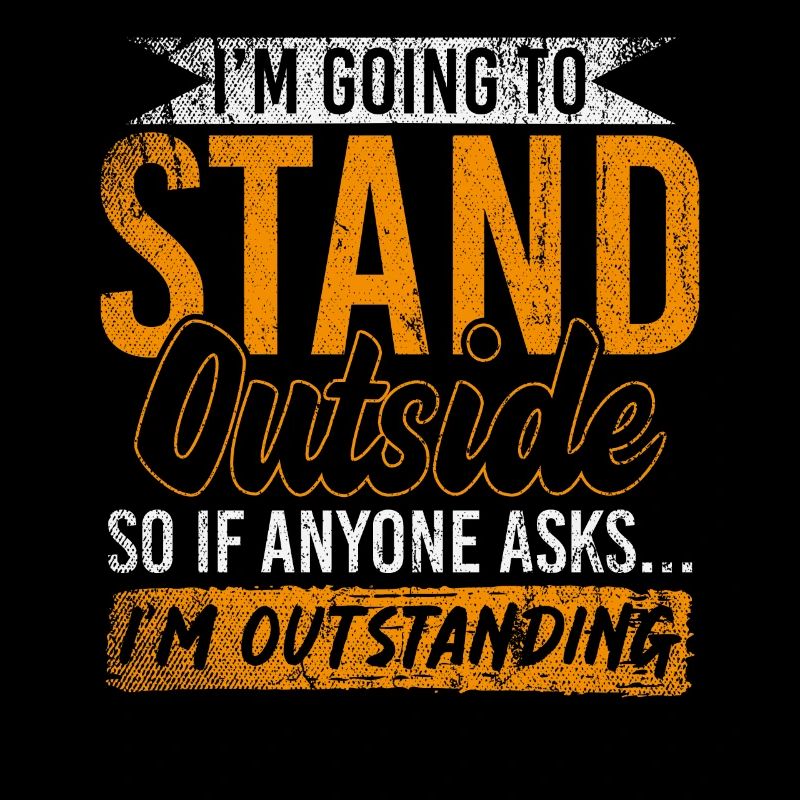 Im Going To Stand Outside So If Anyone Asks