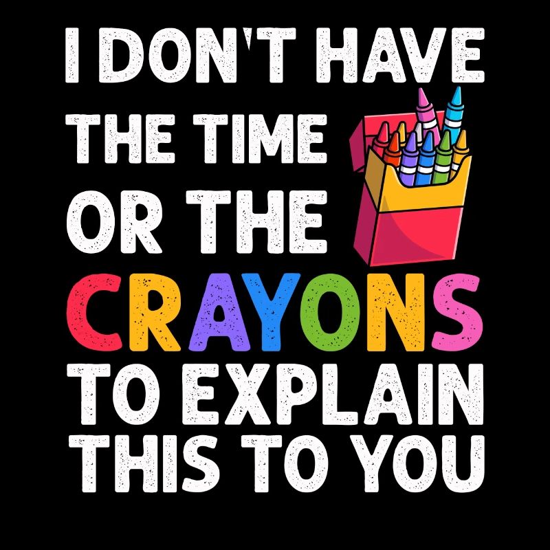 I Don't Have The Time Or The Crayons