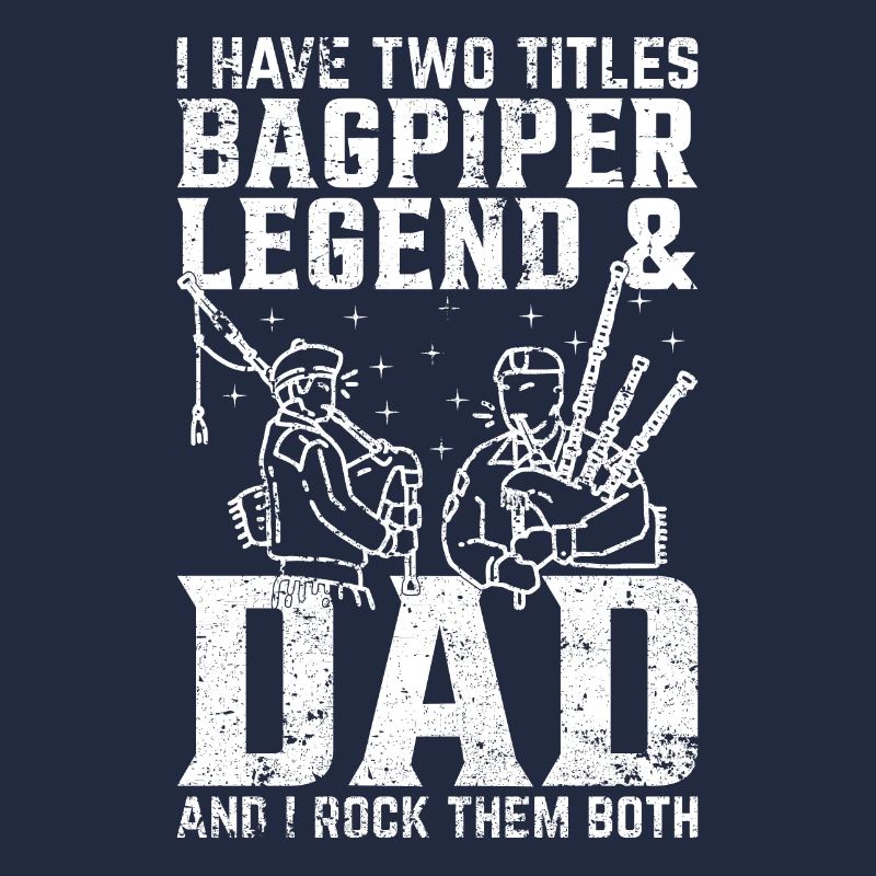 I Have Two Titles Bagpiper Legend & Dad - Bagpipe