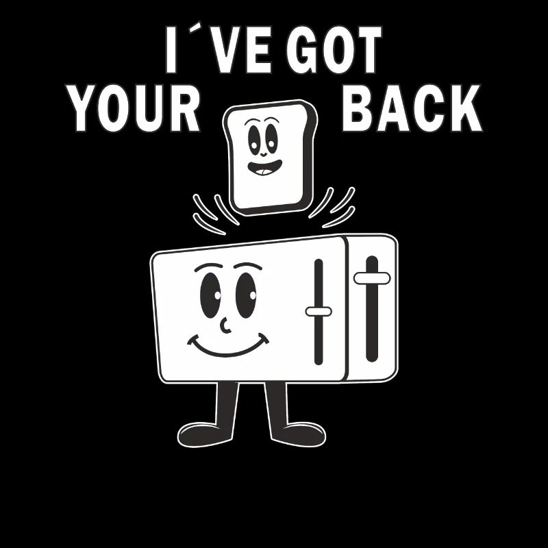 TOASTER IVE GOT YOUR BACK