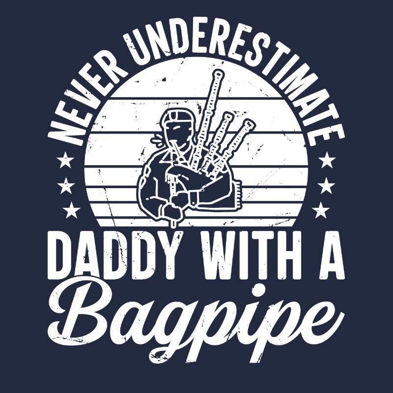 Never Underestimate Daddy With A Bagpipe Player Da
