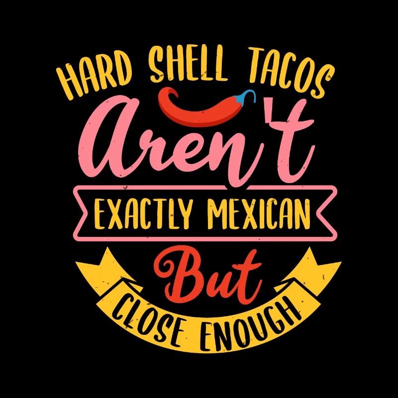 HARD SHELL TACOS AREN T BUT CLOSE ENOUGH