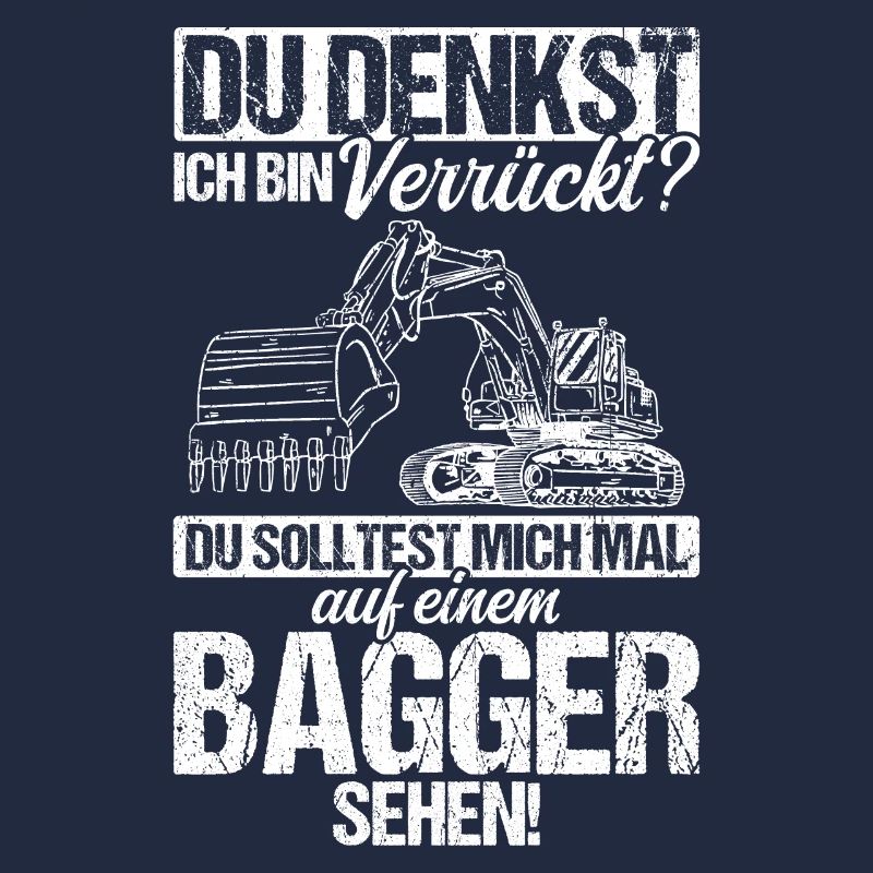 Du Denkst Ich Bin Verrückt? Baggerfahrer Baggerlie