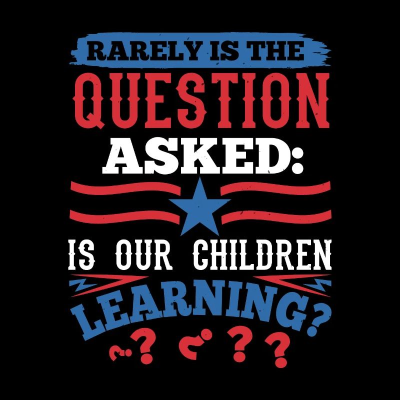 RARELY IS THE QUESTION ASKES IS OUR CHILDREN LEARN