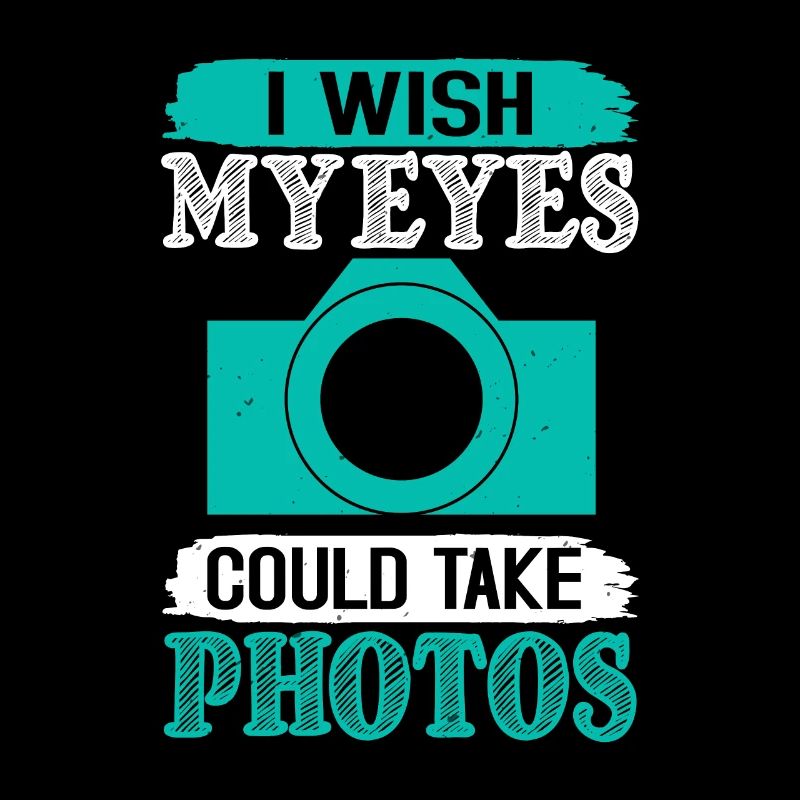 I WISH MY EYES COULD TAKE PHOTOS