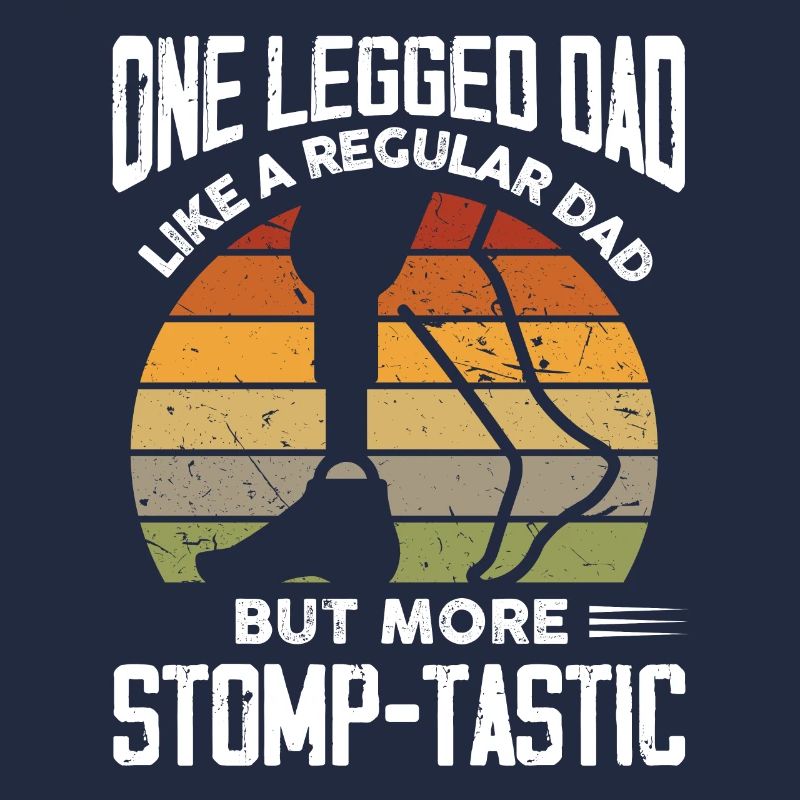 One legged dad like a regular dad but stomp-tastic