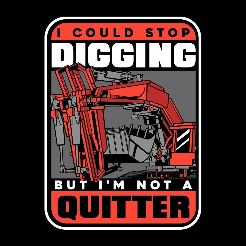 Stop Digging Not A Quitter Excavator Seilbagger
