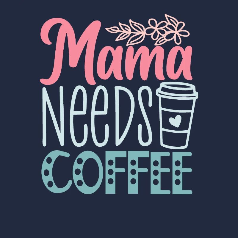 Funny Mother's Day - Mama Needs Coffee
