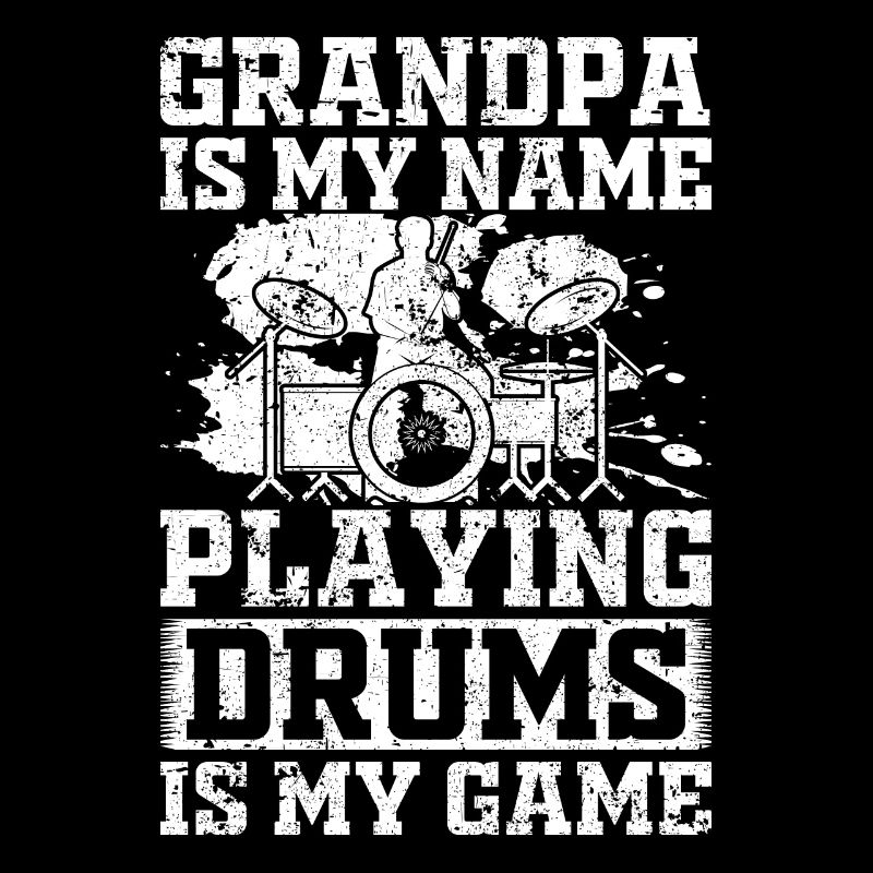 Grandpa Is My Name Playing Drums Is My Game - Drum