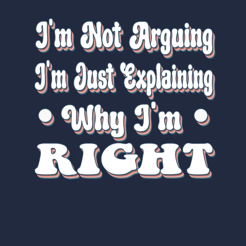 Je ne suis pas en train d’arquer j’explique juste pourquoi j’ai raison