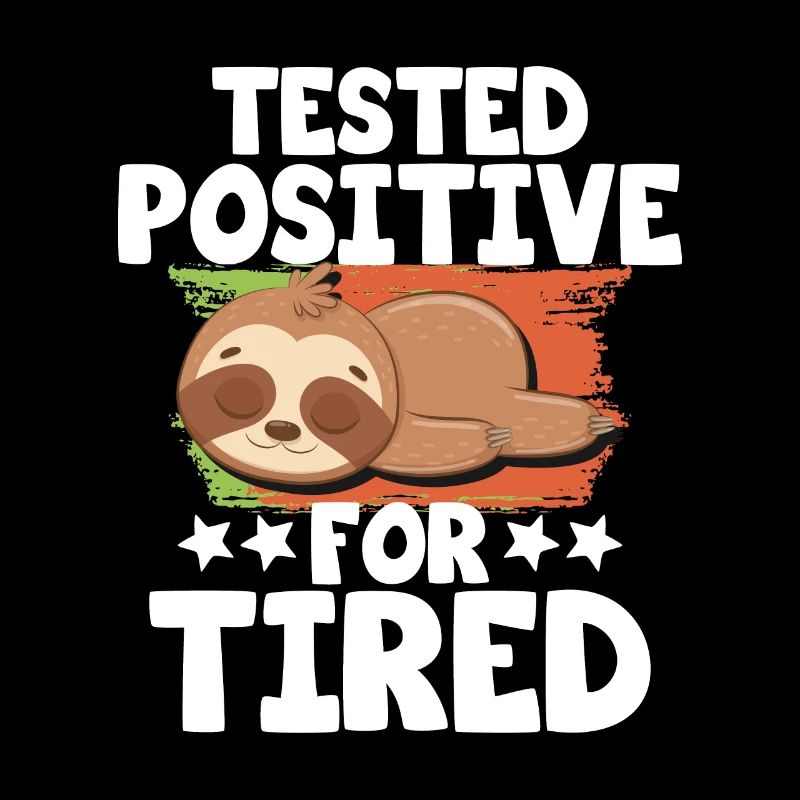 Tested positive for tired sloth