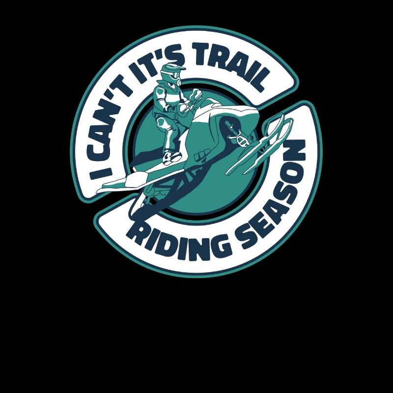 I Can't It's Trail Riding Season Snow Motorcycle
