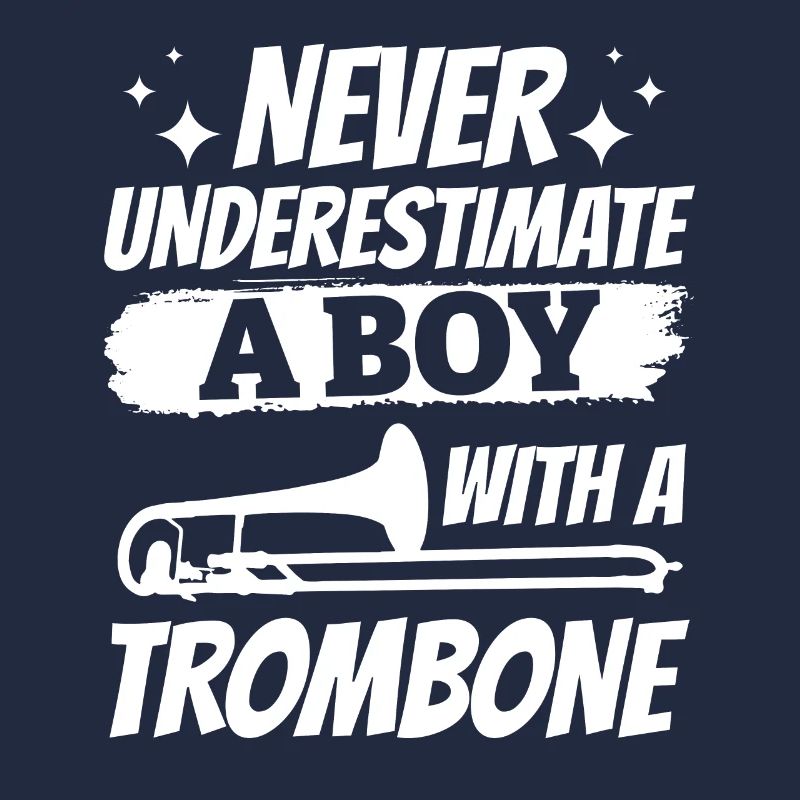 Never Underestimate A Boy With A Trombone Trombone