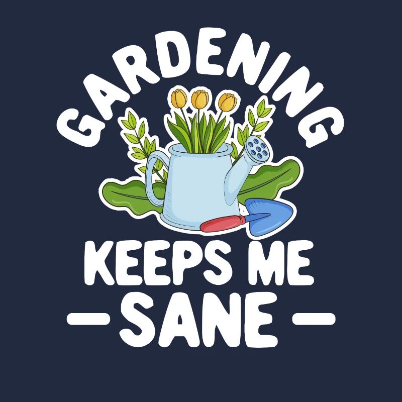 Gardening keeps me sane Nature lover