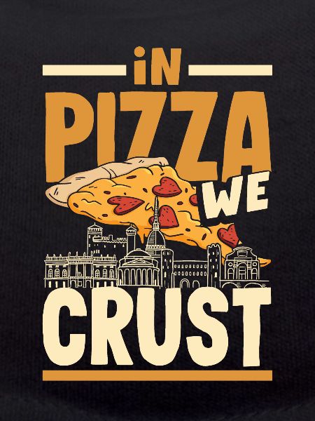 In pizza we crust.