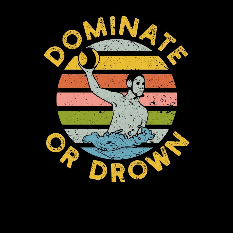 Dominate or drown Funny water polo