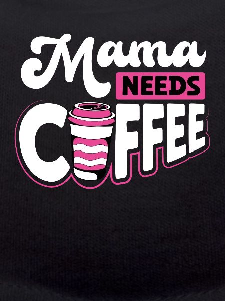 Mom needs coffee