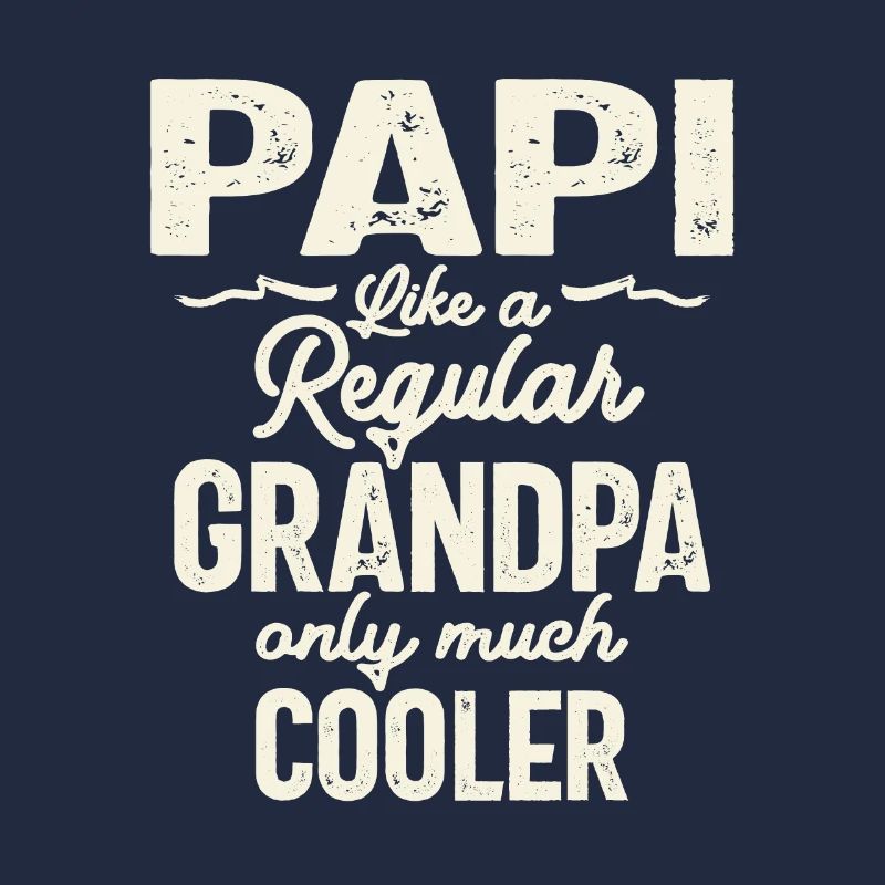 Papi Like a Regular Grandpa, Only Cooler - Father