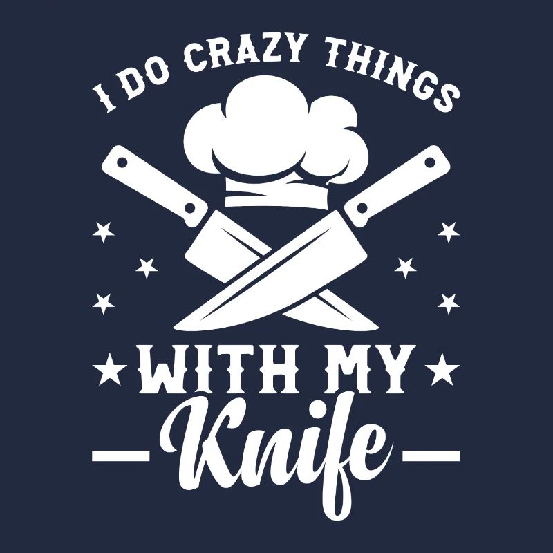 I Do Crazy Things With My Knife Chef Tools Kitchen