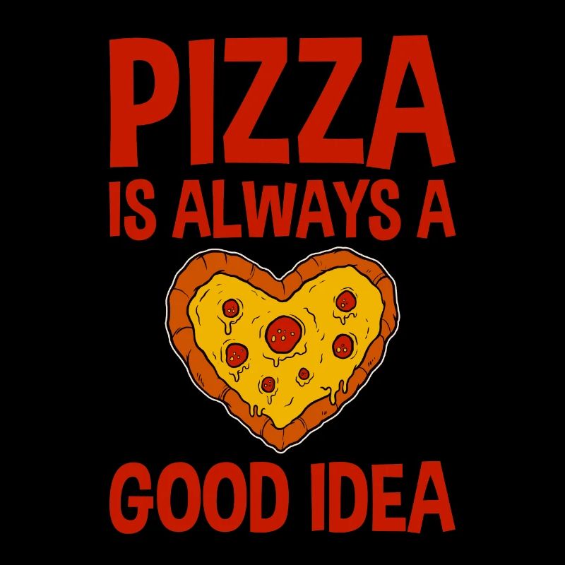 Pizza Is Always A Good Idea 2