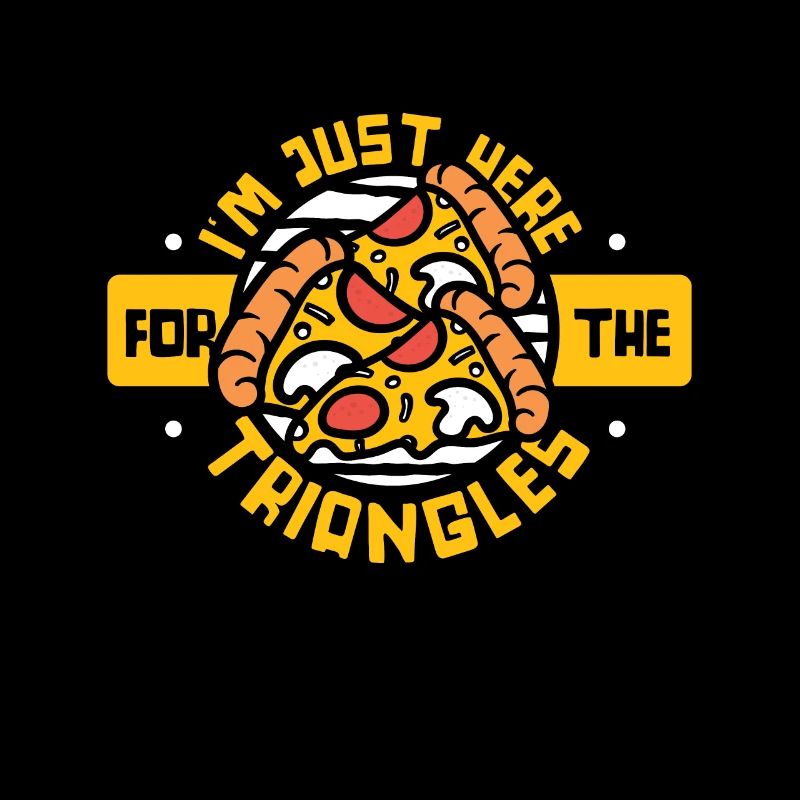 I'm Just Here For The Triangles Pizza Pizzablech