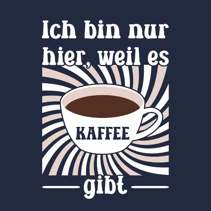 Ich bin nur hier, weil es Kaffee gibt