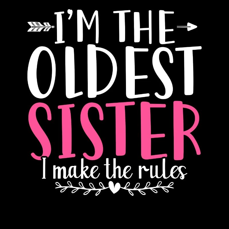 Im The Oldest Sister I Make The Rules