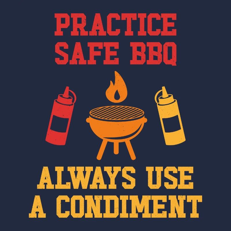 Practice Safe BBQ Always use a condiment