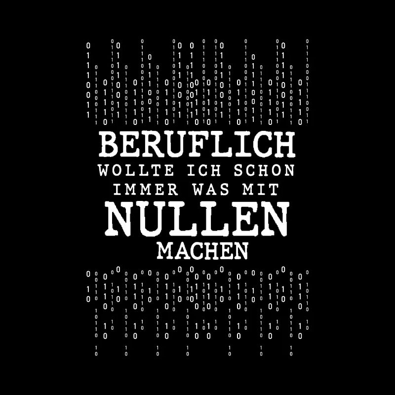 Beruflich Wollte Ich Immer Was Mit Nullen Machen