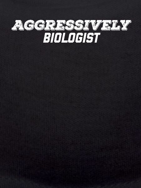 aggressively biologist