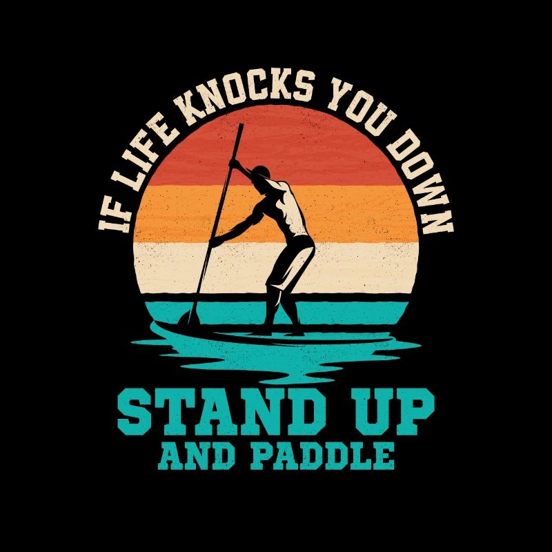 If Life Knocks You Down Stand Up And Paddle Board