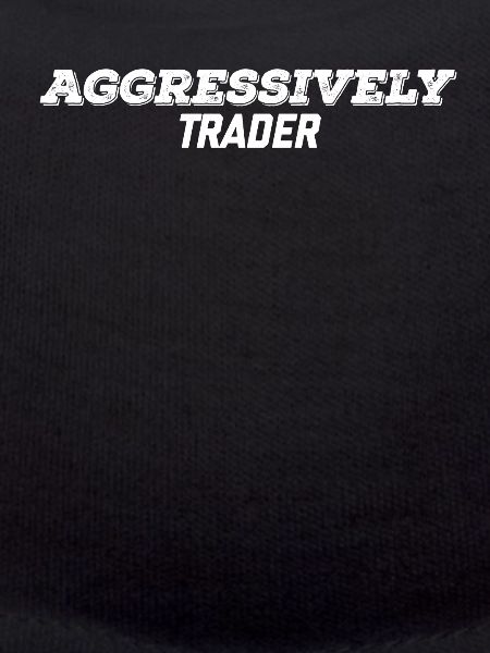 aggressively trader