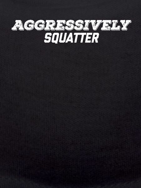 aggressively squatter