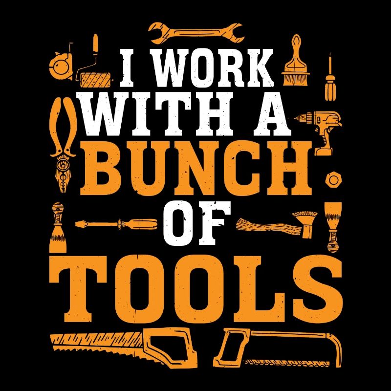 I Work With A Bunch Of Tools 19