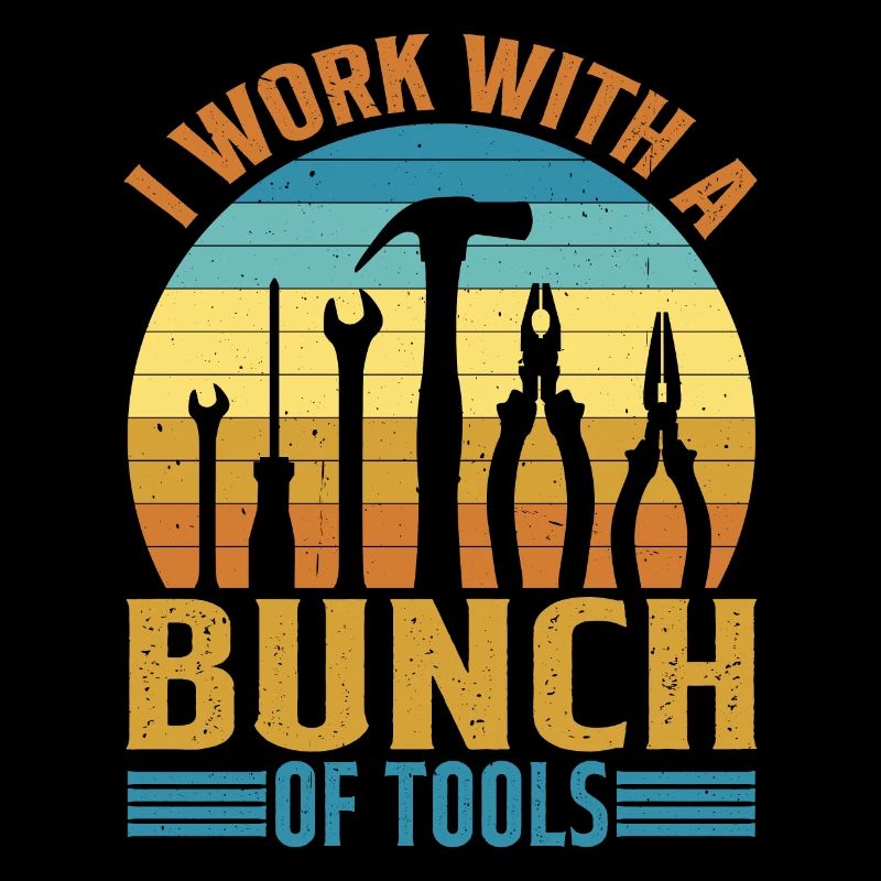 I Work With A Bunch Of Tools 20
