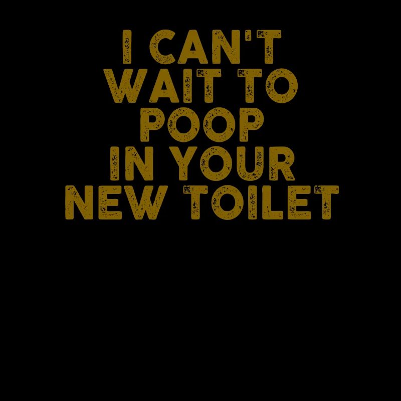 J’ai hâte de faire caca dans tes nouvelles toilettes