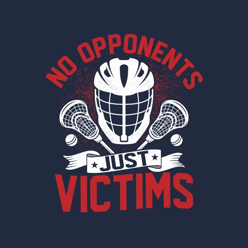 No Opponents Just Victims Lacrosse Player Team