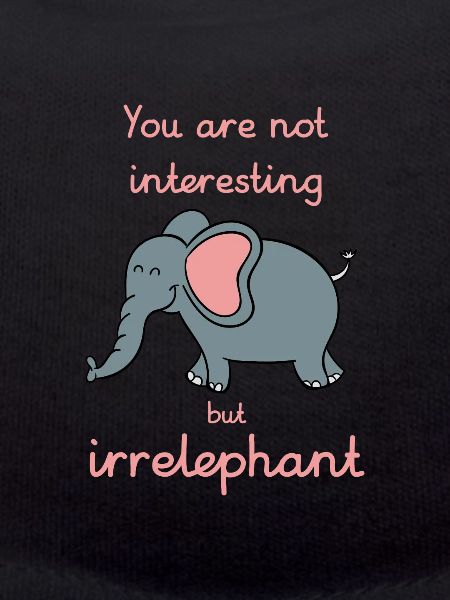 Your opinion is irrelephant