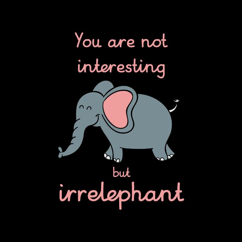 Your opinion is irrelephant