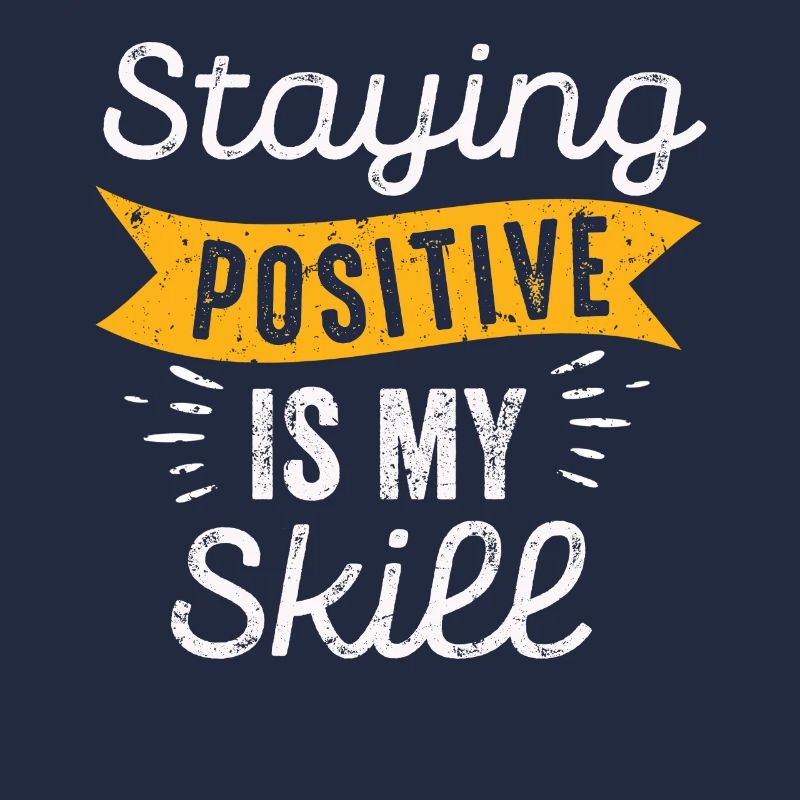 Staying Positive Is My Skill