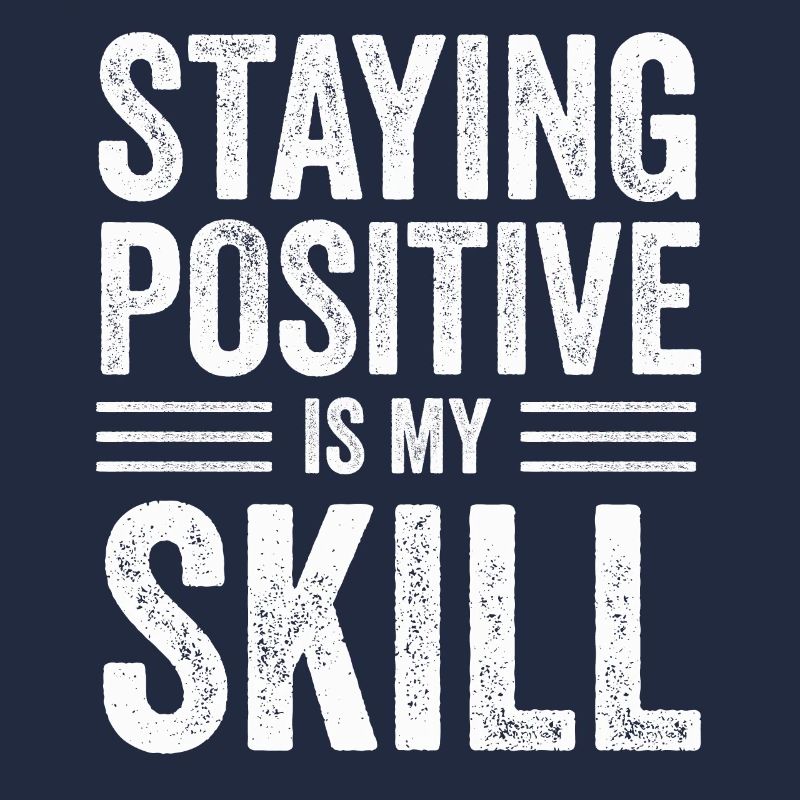 Staying Positive Is My Skill