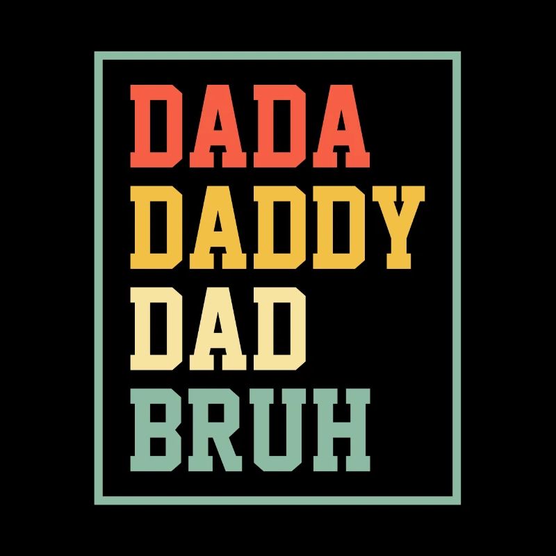 Dada Daddy Dad Bruh - Celebrating Father's Day