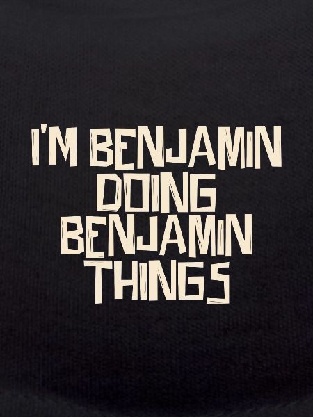 I'm Benjamin doing Benjamin things