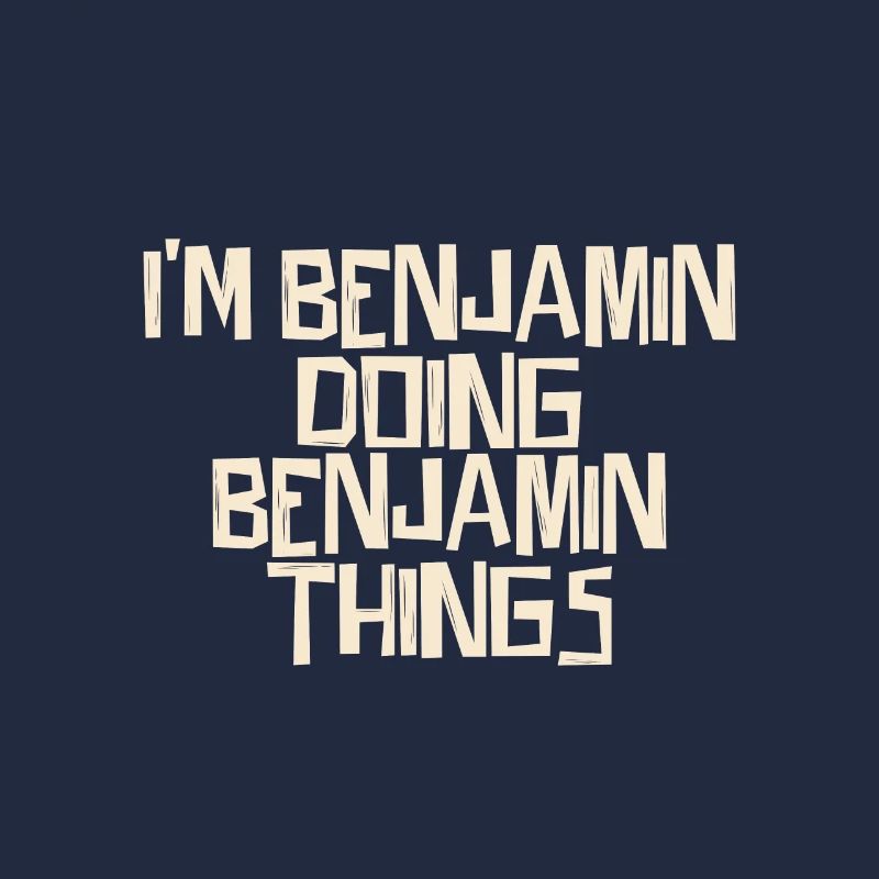 I'm Benjamin doing Benjamin things