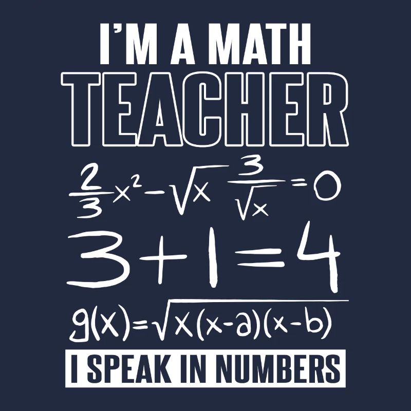 I'm A Math Teacher I Speak In Numbers