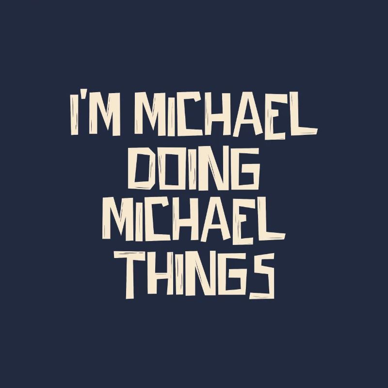 I'm Michael doing Michael things