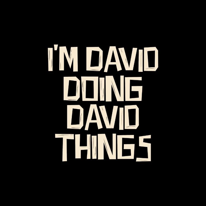 I'm David doing David things