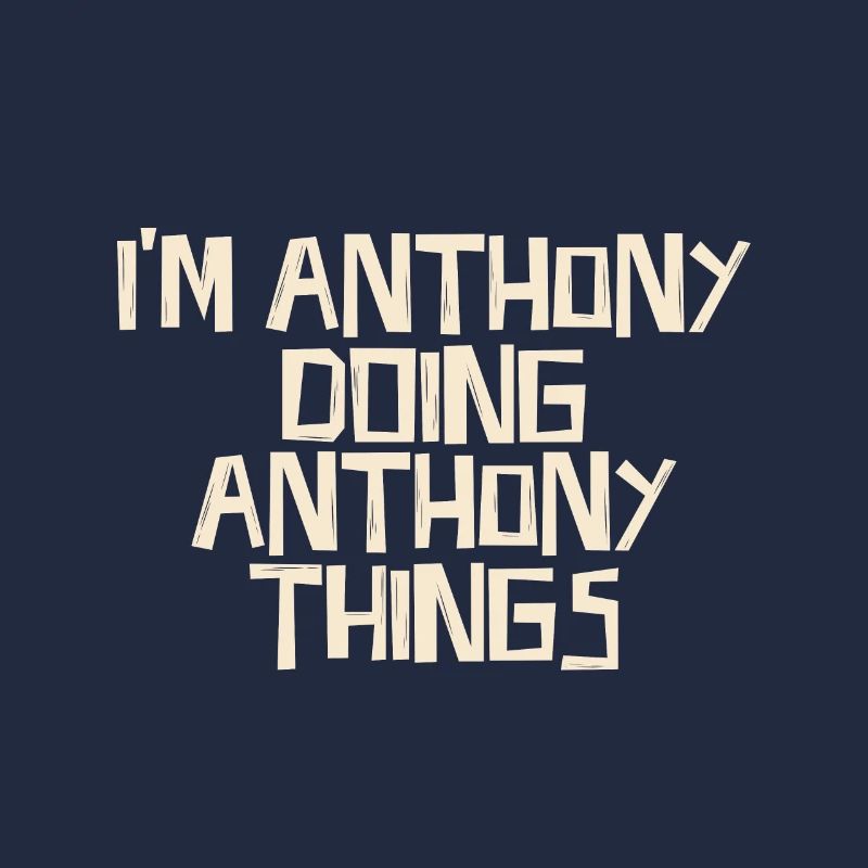 I'm Anthony doing Anthony things