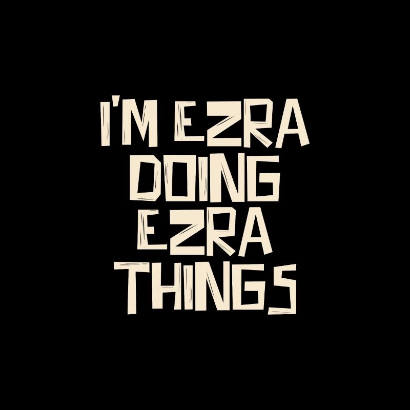 I'm Ezra doing Ezra things